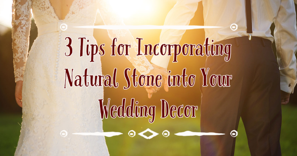 3 Tips for Incorporating Natural Stone into Your Wedding Decor