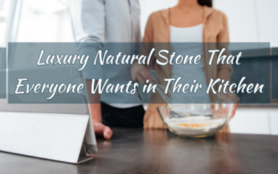 Luxury Natural Stone That Everyone Wants in Their Kitchen