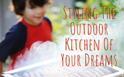 Styling The Outdoor Kitchen Of Your Dreams